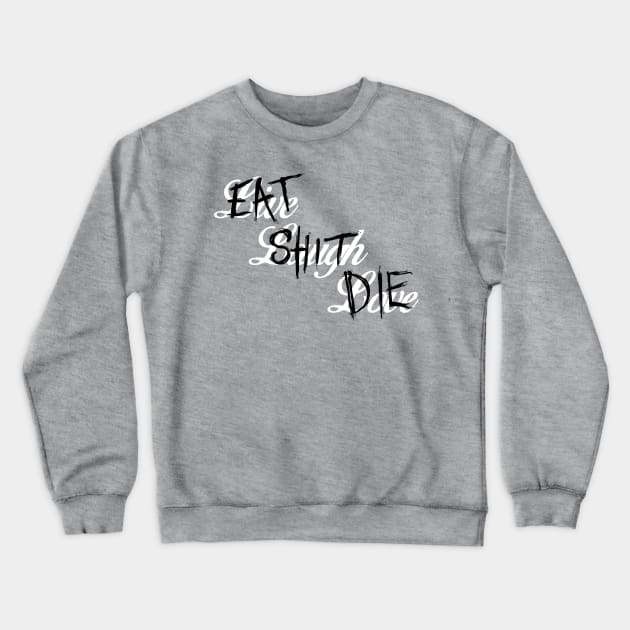 Live Laugh Love / Eat Shit Die Crewneck Sweatshirt by Dopamine Creative